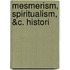 Mesmerism, Spiritualism, &Amp;C. Histori