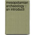 Mesopotamian Archaeology : An Introducti