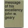 Message Of His Excellency John W. Geary by Unknown