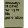 Message of David Swing to His Generation by David Swing