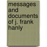 Messages And Documents Of J. Frank Hanly by James Frank Hanly