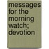 Messages For The Morning Watch; Devotion