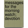 Messages For The Morning Watch; Devotion by Charles Gallaudet Trumbull