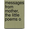 Messages From Mother, The Little Poems O door Adeline Drinkwater Morton