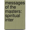 Messages Of The Masters: Spiritual Inter by Unknown