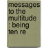 Messages To The Multitude : Being Ten Re