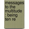 Messages To The Multitude : Being Ten Re by C.H. 1834-1892 Spurgeon