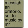 Messiah. An Oratorio. Set To Music By Mr door Charles Jennens