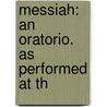 Messiah: An Oratorio. As Performed At Th door Onbekend
