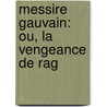 Messire Gauvain: Ou, La Vengeance De Rag by Raoul