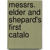 Messrs. Elder And Shepard's First Catalo by Elder And Shepard