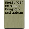 Messungen An Stuten, Hengsten Und Gebrau by Simon Von Nathusius