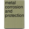 Metal Corrosion And Protection by Carnegie Library of Pittsburgh