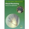 Metal Machining - Theory and Application by T.H.C. Childs