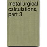 Metallurgical Calculations, Part 3 door Joseph William Richards