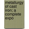 Metallurgy Of Cast Iron; A Complete Expo by Thomas Dyson West