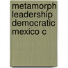 Metamorph Leadership Democratic Mexico C door Roderic Ai Camp