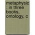 Metaphysic : In Three Books, Ontology, C