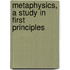 Metaphysics, A Study In First Principles