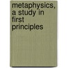 Metaphysics, A Study In First Principles by Borden Parker Bowne