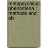 Metapsychical Phenomena : Methods And Ob by Joseph Maxwell