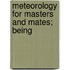 Meteorology For Masters And Mates; Being