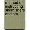 Method Of Instructing Skirmishers And Sm by Unknown