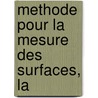 Methode Pour La Mesure Des Surfaces, La by Louis Carr�