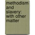 Methodism And Slavery: With Other Matter