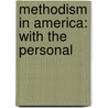 Methodism In America: With The Personal by Unknown