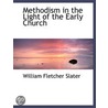 Methodism In The Light Of The Early Chur door William Fletcher Slater