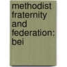 Methodist Fraternity And Federation: Bei by Elijah Embree Hoss