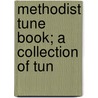 Methodist Tune Book; A Collection Of Tun by Unknown