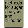 Methods For Sugar Analysis And Allied De by Arthur Given