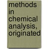 Methods In Chemical Analysis, Originated door Frank Austin Gooch