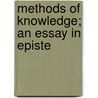 Methods Of Knowledge; An Essay In Episte door Onbekend