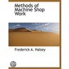 Methods Of Machine Shop Work door Frederick A. Halsey