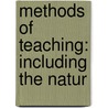 Methods Of Teaching: Including The Natur door Albert N. 1840-1904 Raub