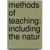 Methods Of Teaching: Including The Natur by Albert N. 1840-1904 Raub