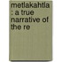 Metlakahtla : A True Narrative Of The Re