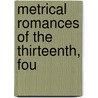 Metrical Romances Of The Thirteenth, Fou by Henry William Weber