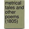 Metrical Tales And Other Poems (1805) door Onbekend