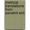 Metrical Translations From Sanskrit Writ by J 1810-1882 Muir