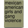 Mexican American Girls and Gang Violence by Avelardo Valdez