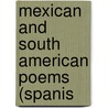 Mexican And South American Poems (Spanis door Ernest S. Green