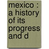 Mexico : A History Of Its Progress And D by Marie Robinson Wright