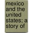 Mexico And The United States; A Story Of