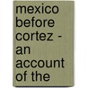 Mexico Before Cortez - An Account Of The by J. Eric Thompson