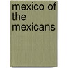 Mexico Of The Mexicans by Unknown