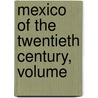 Mexico Of The Twentieth Century, Volume by Unknown